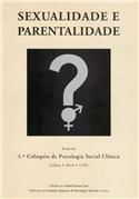 Sexualidade e parentalidade: pensar hoje o que se vem pensando: actas